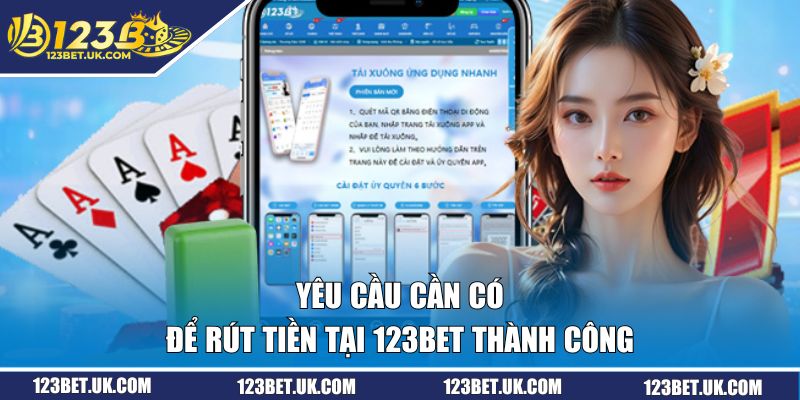 Yêu cầu cần có để rút tiền tại 123BET thành công 