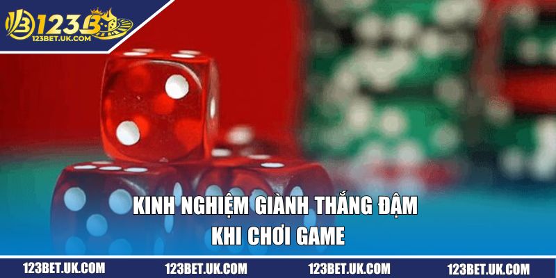 Kinh nghiệm giành thắng đậm khi chơi game