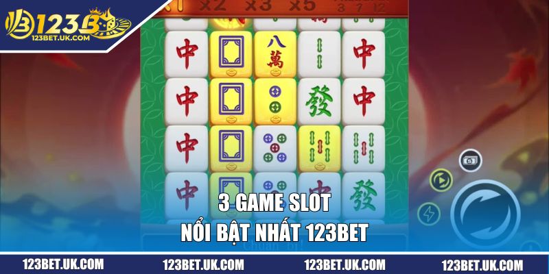 3 game slot nổi bật nhất 123BET