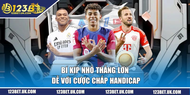 Bí kíp nhỏ thắng lớn dễ với cược chấp Handicap