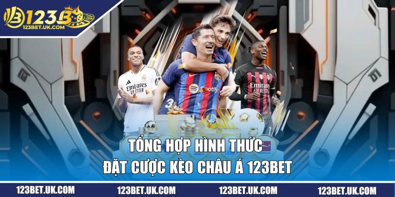 Tổng hợp hình thức đặt cược kèo châu Á 123BET